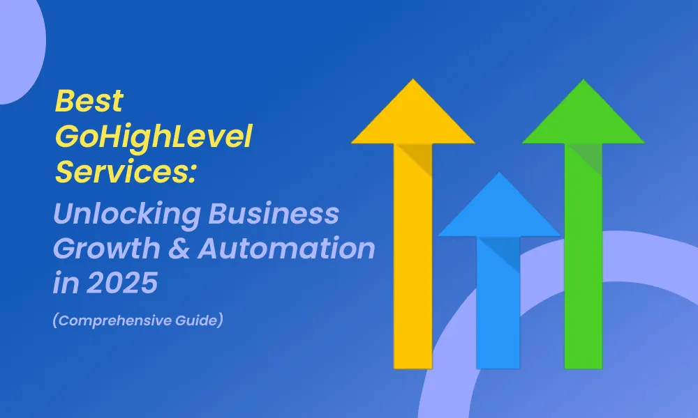 Best GoHighLevel Services: Unlocking Business Growth & Automation