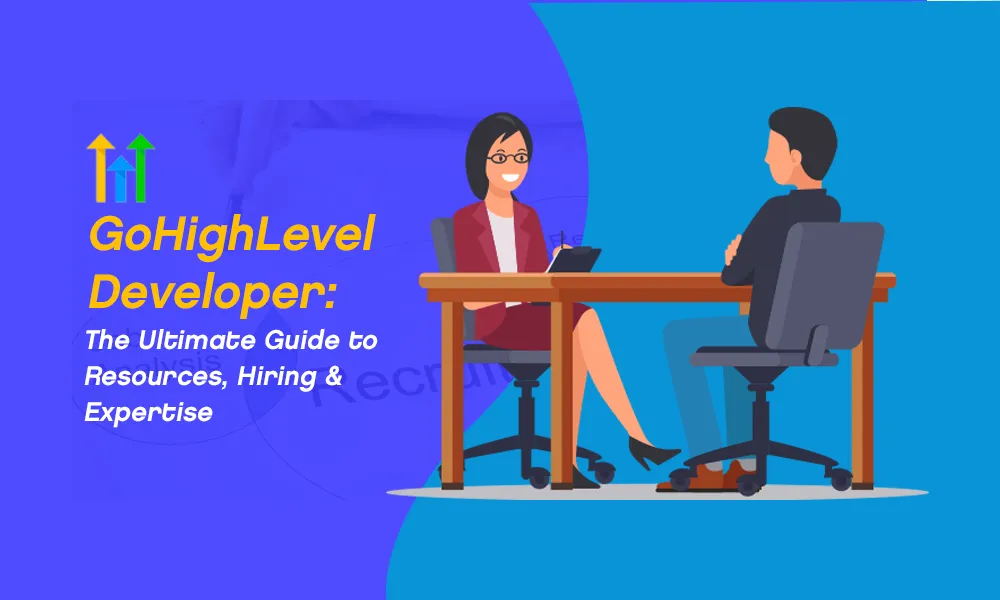 GoHighLevel Developer: The Ultimate Guide to Resources, Hiring & Expertise