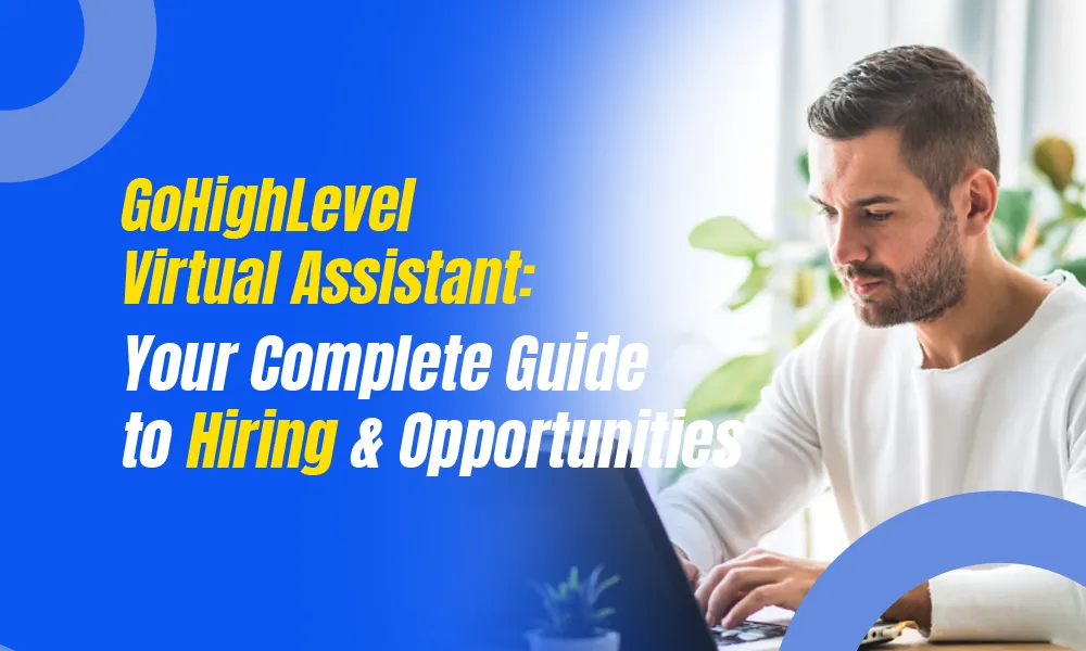 GoHighLevel Virtual Assistant: Your Complete Guide to Hiring & Opportunities