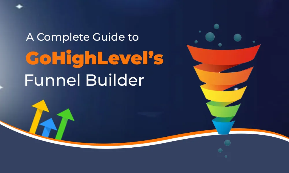 A Complete Guide to GoHighLevel’s Funnel Builder