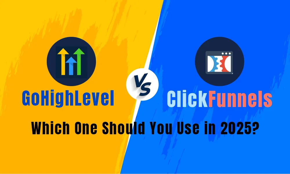 GoHighLevel vs ClickFunnels: Which One Should You Use in 2025?