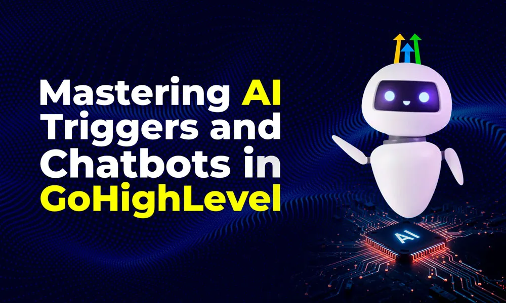 Mastering AI Triggers and Chatbots in GoHighLevel