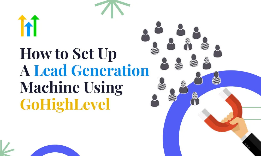 How to Set Up a Lead Generation Machine Using GoHighLevel(GHL)