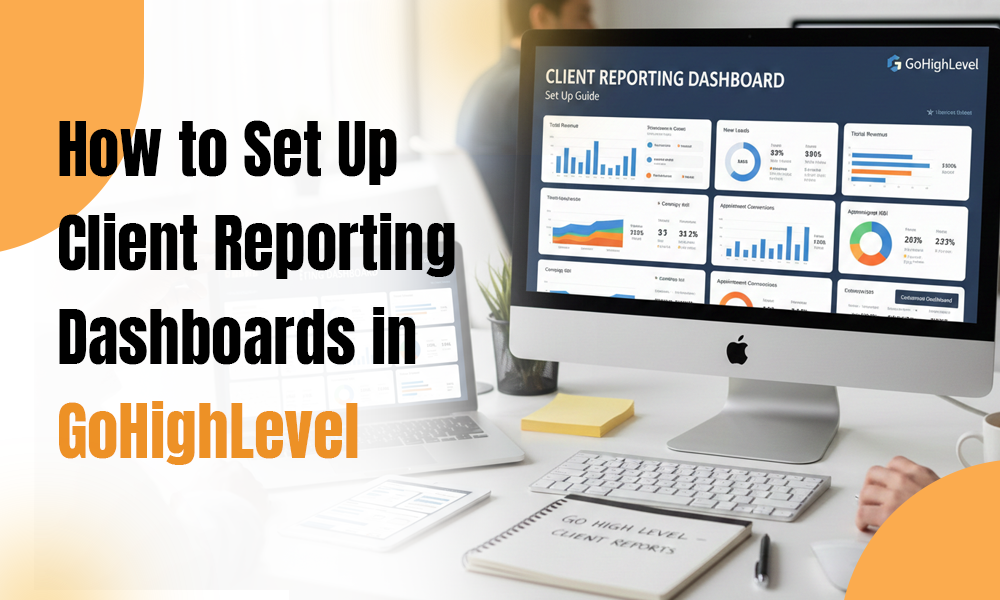 How to Set Up Client Reporting Dashboards in GoHighLevel