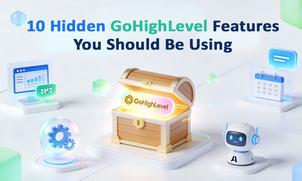 10 Hidden GoHighLevel Features You Should Be Using