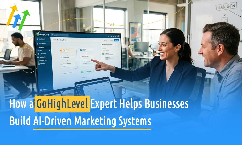 How a GoHighLevel Expert Helps Businesses Build AI-Driven Marketing Systems