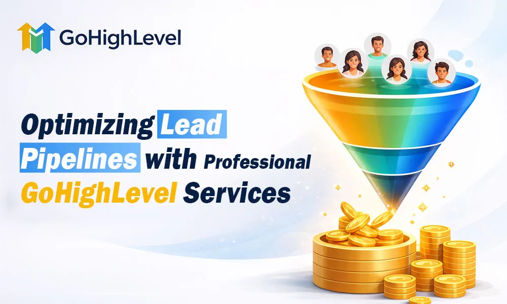 Optimizing Lead Pipelines with Professional GoHighLevel Services
