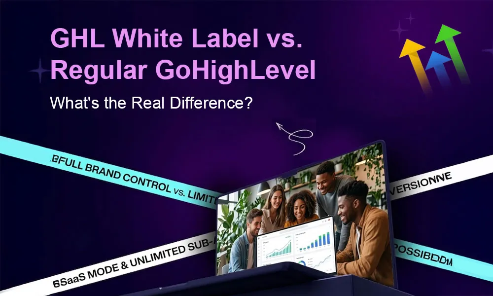 GHL White Label vs. Regular GoHighLevel: What’s the Real Difference?