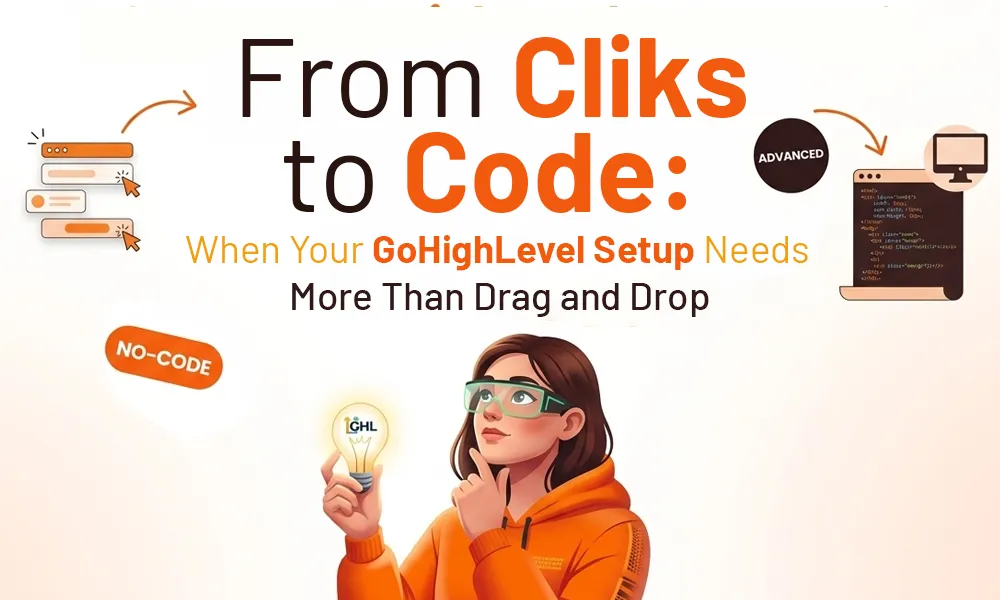 From Clicks to Code: When Your GoHighLevel Setup Needs More Than Drag and Drop